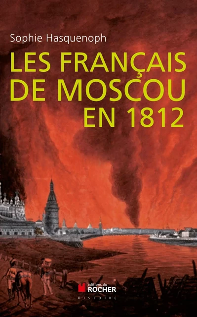 Les français de Moscou en 1812 - Sophie Hasquenoph - DU ROCHER