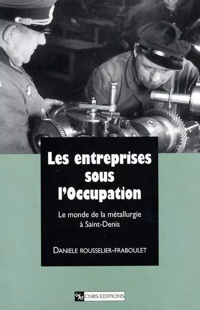 Entreprises sous l'occupation -  Collectif - CNRS editions