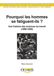 Pourquoi les hommes se fatiguent-ils ? Une histoire des sciences du travail (1890-1920)