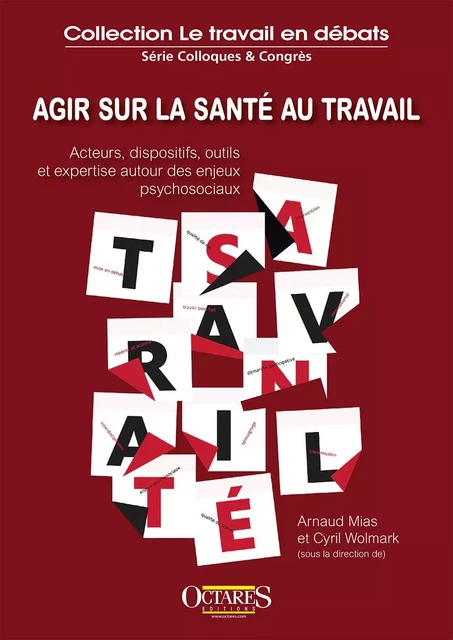 Agir sur la santé au travail - Acteurs, dispositifs, outils et expertise autour des enjeux psycho... - Mias et Wolmarck - OCTARES