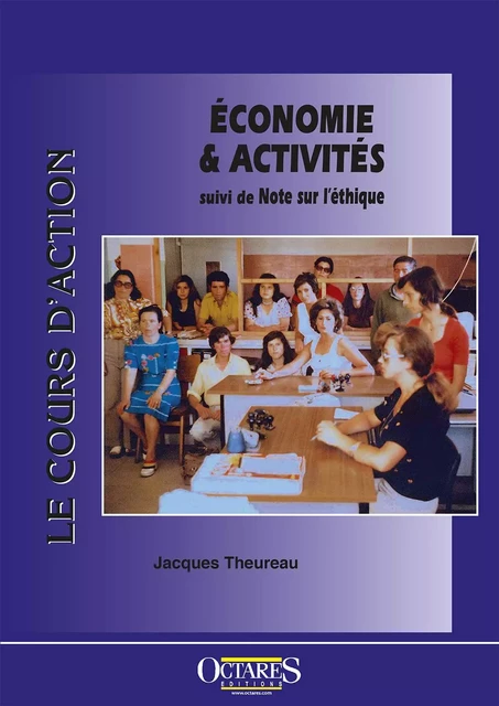 Le cours d’action : Economie & Activites suivi de Note sur l'ethique - Theureau Jacques - OCTARES