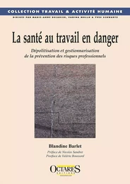 La santé au travail en danger – Dépolitisation et gestionnarisation de la prévention des risques pro