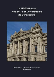 La Bibliothèque nationale et universitaire de Strasbourg - histoire et collections