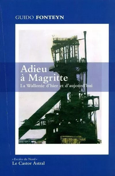 Adieu à Magritte - La Wallonie d'hier et d'aujourd'hui - Guido Fonteyn - Le castor astral