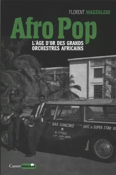 Afro pop - L'âge d'or des grands orchestres africains - Florent Mazzoleni - Le castor astral