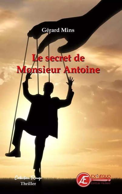 LE SECRET DE MONSIEUR ANTOINE -  GERARD MINS - EX AEQUO