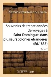 Souvenirs de trente années de voyages à Saint-Domingue, dans plusieurs colonies étrangères Tome 2