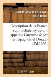 Description de la France equinoctiale, cy-devant appellee Guyanne, et par les Espagnols, el Dorado