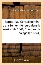 Rapport au Conseil général de la Seine-Inférieure dans la session de 1841. Chemins de halage