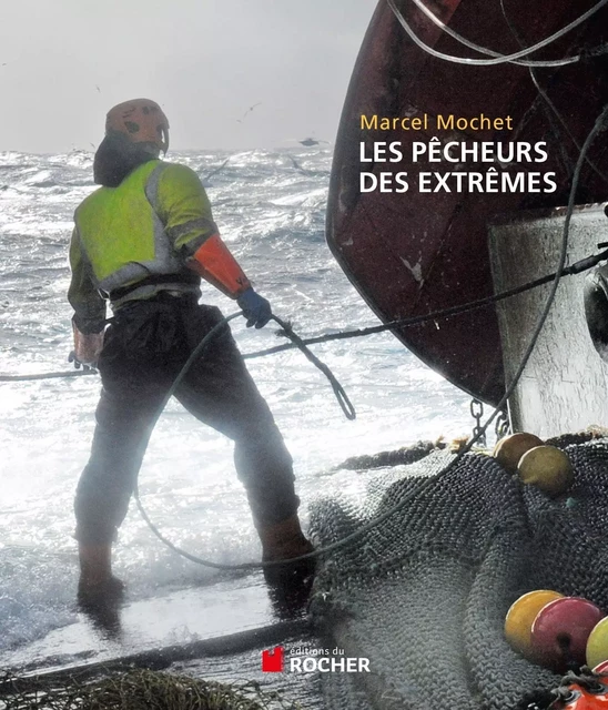 Les pêcheurs des extrêmes - Marcel Mochet - DU ROCHER