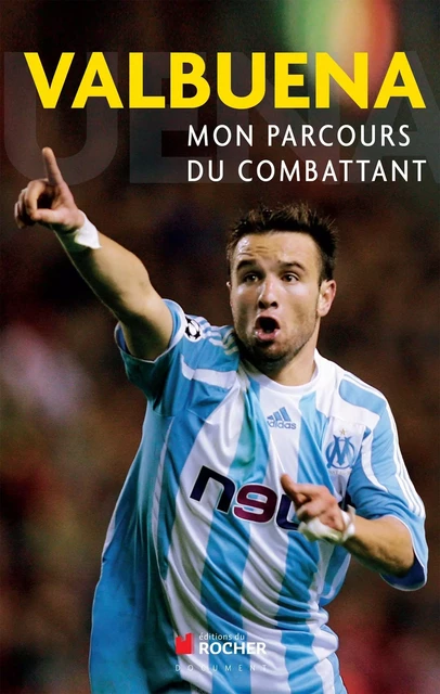 Mon parcours du combattant - Mathieu Valbuena - DU ROCHER