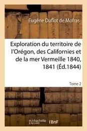 Exploration du territoire de l'Orégon, des Californies et de la mer Vermeille, 1840 à 1842 Tome 2