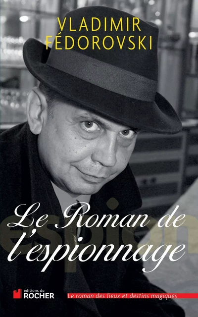 Le Roman de l'espionnage - Vladimir Fédorovski - DU ROCHER