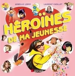 Héroïnes de ma jeunesse - Laurent Chollet, Armelle Leroy - DU ROCHER