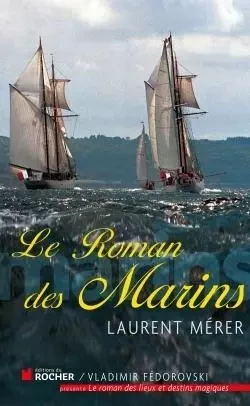 Le roman des marins - Laurent Merer - DU ROCHER