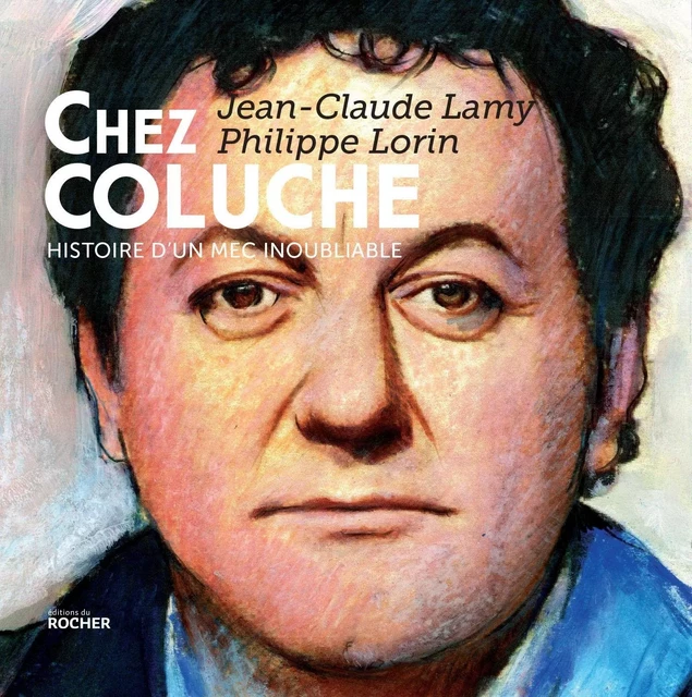 Chez Coluche -  Jean-Claude Lamy & Philippe Lorin (dessin), Jean-Claude LAMY - DU ROCHER