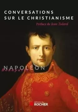 Conversations sur le christianisme -  Napoléon Ier - DU ROCHER