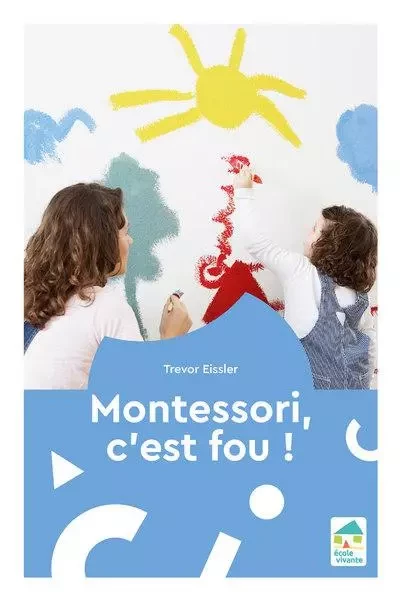 Montessori, c'est fou ! - Trevor Eissler - Retz