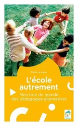 L'école autrement - Mon tour du monde des pédagogies alternatives