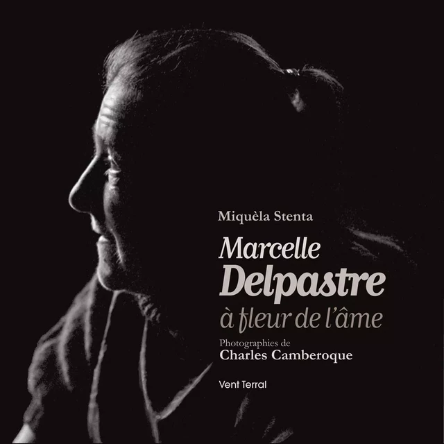 Marcelle Delpastre à fleur de l'âme - Miquèla Stenta - VENT TERRAL