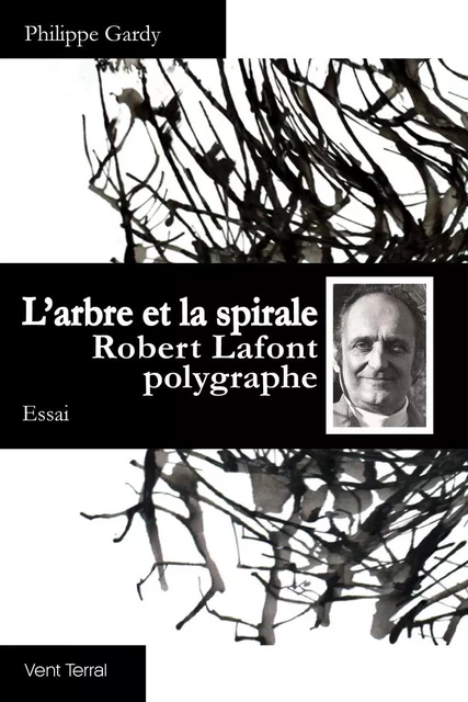 L’arbre et la spirale. Robert Lafont polygraphe - Philippe Gardy - VENT TERRAL