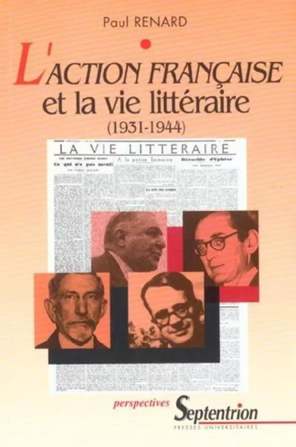 L''action française et la vie littéraire (1931-1944) -  PU Septentrion - PU SEPTENTRION