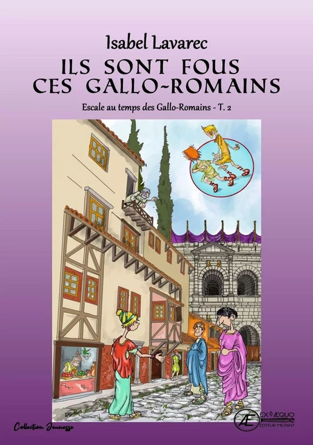 NAIS ET TOTOCHE - ESCALE AU TEMPS DES GALLO-ROMAINS - T2 : ILS SONT FOUS CES GALLO-ROMAINS -  ISABEL LAVAREC - EX AEQUO