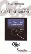 "Je meurs par morceaux", Chateaubriand -  - PU SEPTENTRION