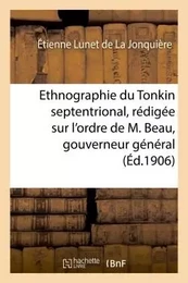 Ethnographie du Tonkin septentrional : rédigée sur l'ordre de M. Beau, gouverneur général