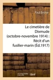 Le cimetière de Dixmude octobre-novembre 1914 : Récit d'un fusilier-marin