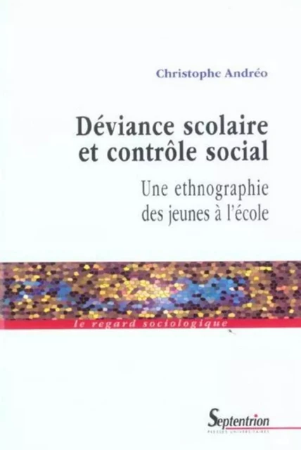 Déviance scolaire et contrôle social une ethnographie des jeunes à l'école - Christophe Andréo - PU SEPTENTRION