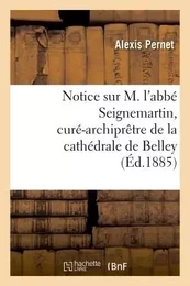 Notice sur M. l'abbé Seignemartin, curé-archiprêtre de la cathédrale de Belley