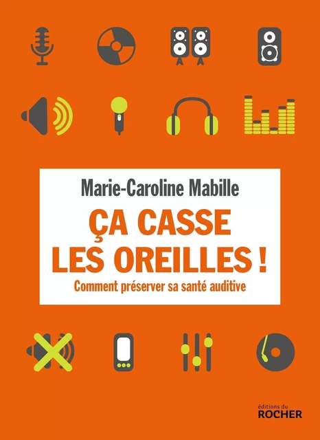 Ca casse les oreilles ! - Marie-Caroline Mabille - DU ROCHER