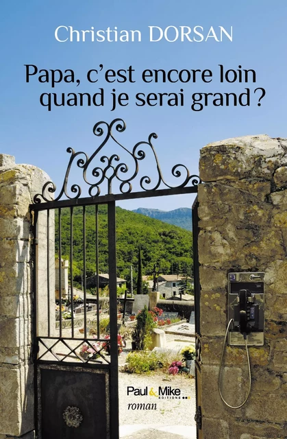 Papa, c'est encore loin quand je serai grand ? - CHRISTIAN DORSAN - PAUL ET MIKE