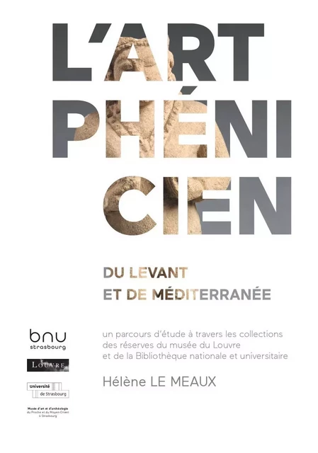 L'ART PHENICIEN. DU LEVANT ET DE MEDITERRANEE -  LE MEAUX HELENE, MAR - BNU STRASBOURG