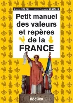 Petit manuel des valeurs et repères de la France - Dimitri Casali, Jean-François Chemain - DU ROCHER