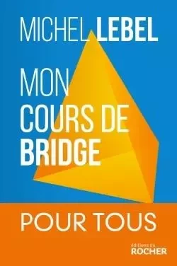 Mon cours de bridge - Michel Lebel - DU ROCHER