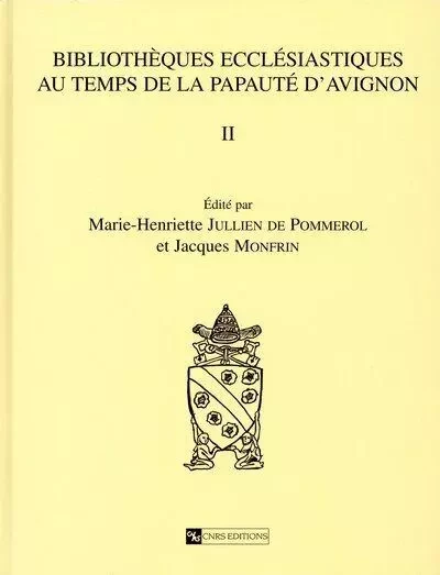 Bibliothèques ecclésiastiques au temps de la papauté d'Avignon II - D.E.R 61 - Marie-Henriette Jullien de Pommerol, Jacques Monfrin - CNRS editions