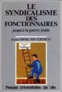 Le Syndicalisme des fonctionnaires jusqu'à la guerre froide, 1848-1948 -  - PU SEPTENTRION