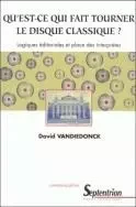 Qu'est-ce qui fait tourner le disque classique ? - logiques éditoriales et place des interprètes -  - PU SEPTENTRION