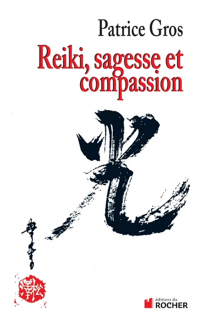 Reiki : sagesse et compassion - Patrice Gros - DU ROCHER