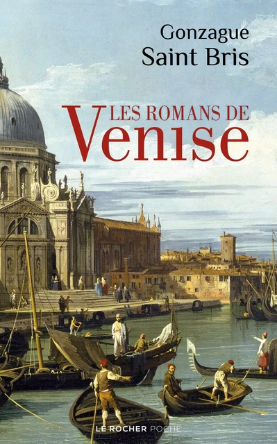 Les Romans de Venise - Gonzague Saint Bris - DU ROCHER