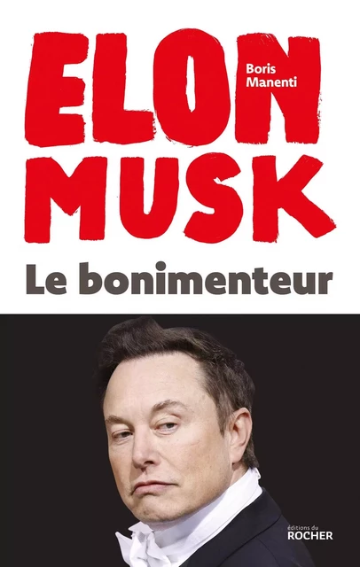 Elon Musk - Le bonimenteur - Boris Manenti - DU ROCHER