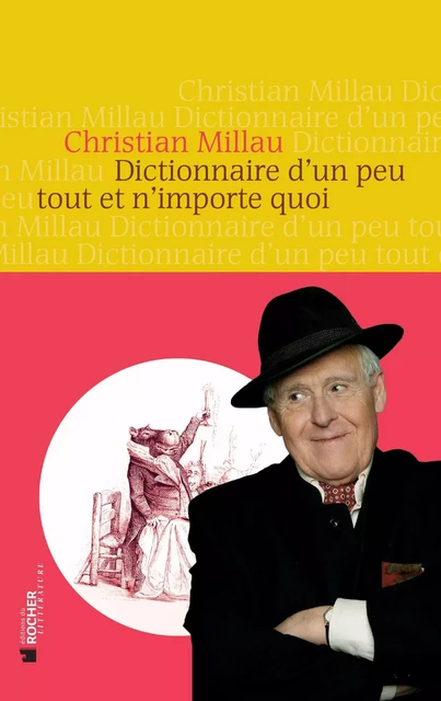 Dictionnaire d'un peu tout et n'importe quoi - Christian Millau - DU ROCHER