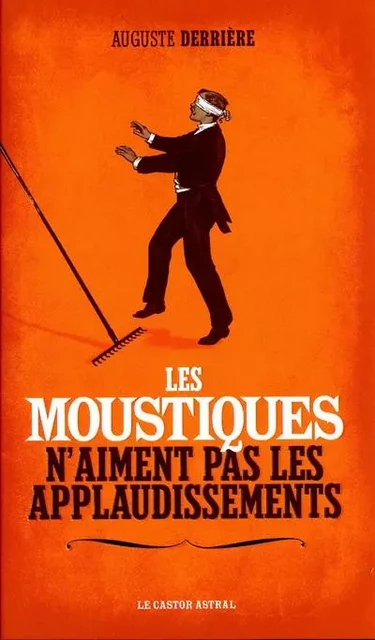 Les Moustiques n'aiment pas les applaudissements - Auguste Derrière - Le castor astral