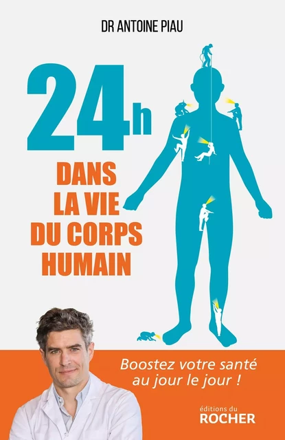 24 heures dans la vie du corps humain - Antoine Piau - DU ROCHER