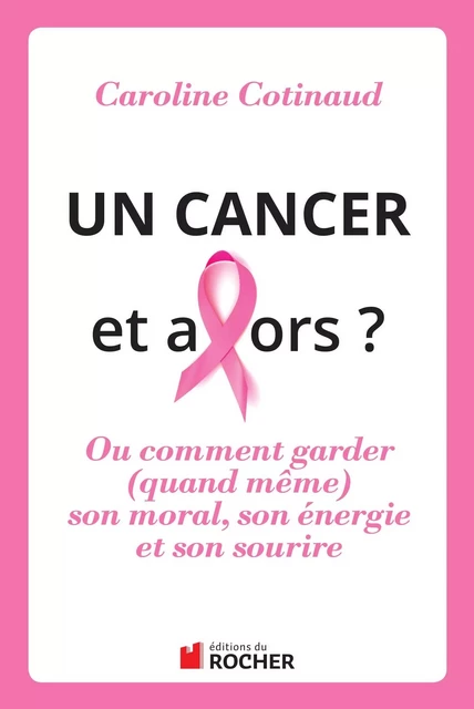 Un cancer, et alors ? - Caroline Cotinaud - DU ROCHER