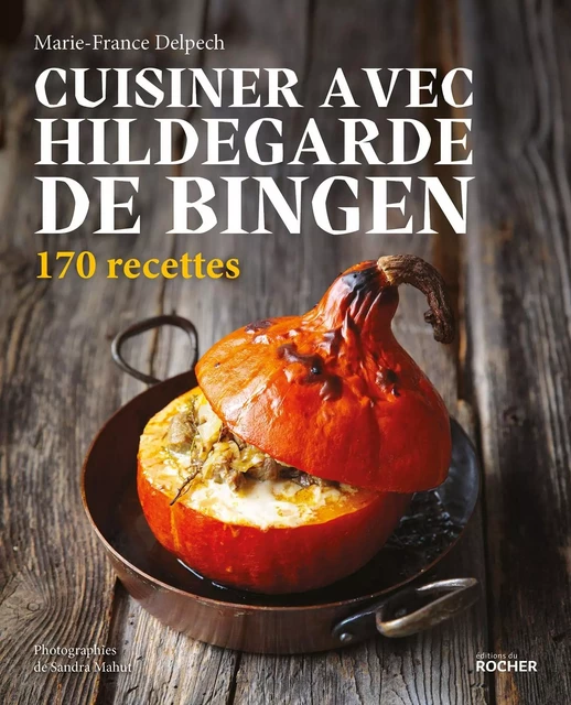 Cuisiner avec Hildegarde de Bingen - Marie-France Delpech - DU ROCHER