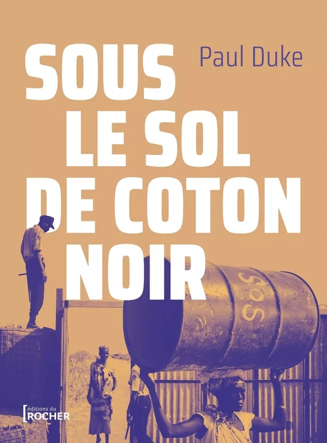 Sous le sol de coton noir - Paul Duke - DU ROCHER