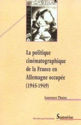 La politique cinématographique de la France en Allemagne occupée (1945-1949)